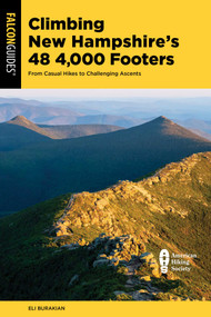 Climbing New Hampshire's 48 4,000 Footers (From Casual Hikes to Challenging Ascents) by Eli Burakian, 9781493088522