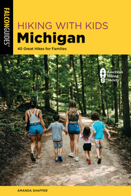 Hiking with Kids Michigan (40 Great Hikes for Families) by Amanda Shaffer, 9781493088645