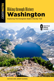Hiking through History Washington (Exploring the Evergreen State's Past by Trail) - 9781493088744 by Nathan Barnes, Jeremy Barnes
