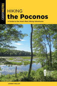 Hiking the Poconos (A Guide to the Area's Best Hiking Adventures) by Johnny Molloy, 9781493088768