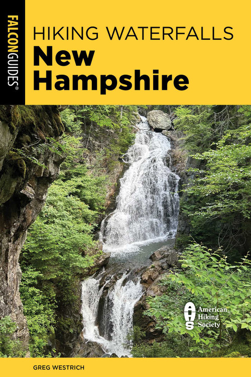 Hiking Waterfalls New Hampshire (A Guide to the State's Best Waterfall Hikes) by Greg Westrich, 9781493088904