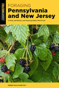 Foraging Pennsylvania and New Jersey (Finding, Identifying, and Preparing Edible Wild Foods) by Debbie Naha-Koretzky, 9781493089512