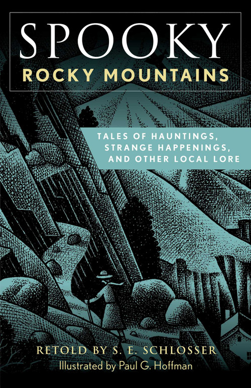 Spooky Rocky Mountains (Tales Of Hauntings, Strange Happenings, And Other Local Lore) by S. E. Schlosser, 9781493089932