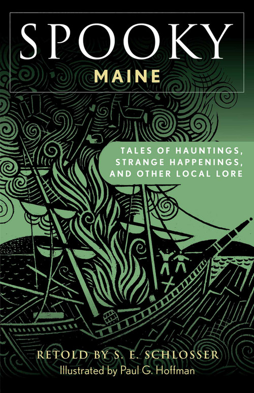 Spooky Maine (Tales Of Hauntings, Strange Happenings, And Other Local Lore) by S. E. Schlosser, 9781493089956