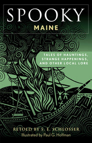 Spooky Maine (Tales of Hauntings, Strange Happenings, and Other Local Lore) by S. E. Schlosser, 9781493089956