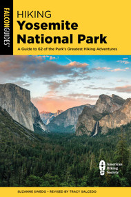 Hiking Yosemite National Park (A Guide to 62 of the Park's Greatest Hiking Adventures) by Suzanne Swedo, Tracy Salcedo, 9781493090037