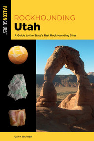 Rockhounding Utah (A Guide to the State's Best Rockhounding Sites) by Gary Warren, 9781493090310