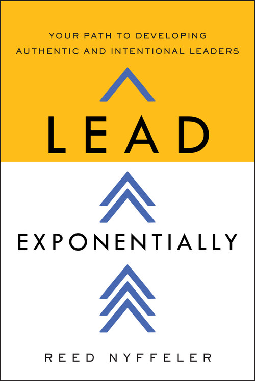 Lead Exponentially (Your Path to Developing Authentic and Intentional Leaders) by Reed Nyffeler, 9798886453287