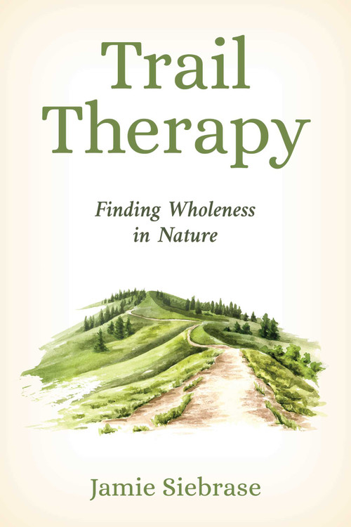 Trail Therapy (Finding Wholeness in Nature) by Jamie Siebrase, 9781493091195