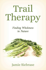Trail Therapy (Finding Wholeness in Nature) by Jamie Siebrase, 9781493091195