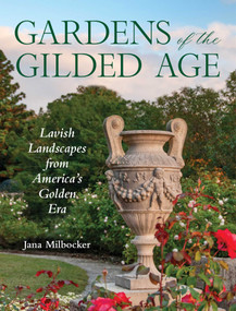 Gardens of the Gilded Age (Lavish Landscapes from America's Golden Era) by Jana Milbocker, 9781493092000