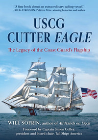 USCG Cutter Eagle (The Legacy of the Coast Guard's Flagship) by Will Sofrin, Simon Colley, 9781493092628