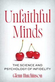Unfaithful Minds (The Science and Psychology of Infidelity) by Glenn Hutchinson, 9781493094431