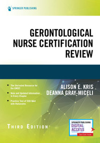 Gerontological Nurse Certification Review, Third Edition by Alison E. Kris, Deanna Gray-Miceli, 9780826181633