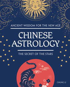 Chinese Astrology (The Secret of the Stars) by Chung Li, 9781504801577