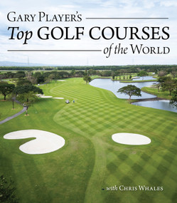 Gary Player's Top Golf Courses of the World by Gary Player, 9781504801645