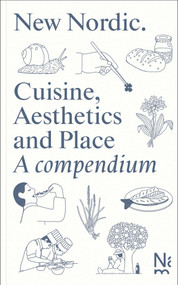 New Nordic (Cuisine, Aesthetics and Place. A compendium) by Martin Braathen, Kristian Wikborg Wiese, 9788281541658