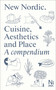 New Nordic (Cuisine, Aesthetics and Place. A compendium) by Martin Braathen, Kristian Wikborg Wiese, 9788281541658