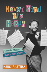 Never Mind the Happy (Showbiz Stories from a Sore Winner) by Marc Shaiman, 9798895652244
