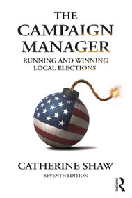 The Campaign Manager (Running and Winning Local Elections) by Catherine Shaw, 9781032658322