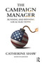 The Campaign Manager (Running and Winning Local Elections) by Catherine Shaw, 9781032658322