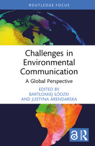 Challenges in Environmental Communication (A Global Perspective) by Bartłomiej Łódzki, Justyna Arendarska, 9781041067542