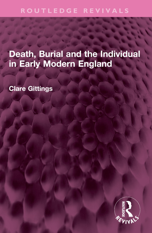 Death, Burial and the Individual in Early Modern England by Clare Gittings, 9781032604930