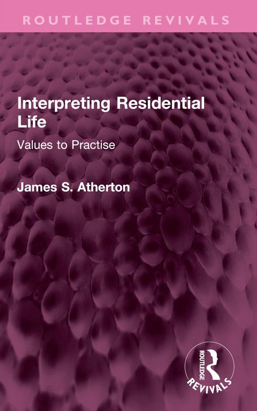 Interpreting Residential Life (Values to Practise) by James S. Atherton, 9781032582283