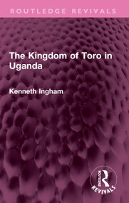 The Kingdom of Toro in Uganda by Kenneth Ingham, 9781032612607