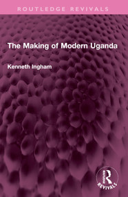 The Making of Modern Uganda by Kenneth Ingham, 9781032613161