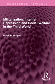 Militarization, Internal Repression and Social Welfare in the Third World by Miles D Wolpin, 9781032615950