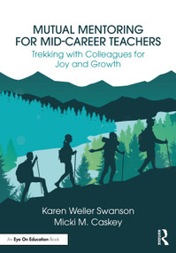 Mutual Mentoring for Mid-Career Teachers (Trekking with Colleagues for Joy and Growth) by Karen Weller Swanson, Micki M. Caskey, 9781032957265