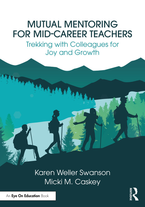 Mutual Mentoring for Mid-Career Teachers (Trekking with Colleagues for Joy and Growth) by Karen Weller Swanson, Micki M. Caskey, 9781032957265