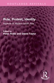 Rule, Protest, Identity (Aspects of Modern South Asia) by Peter Robb, David Taylor, 9781032618012