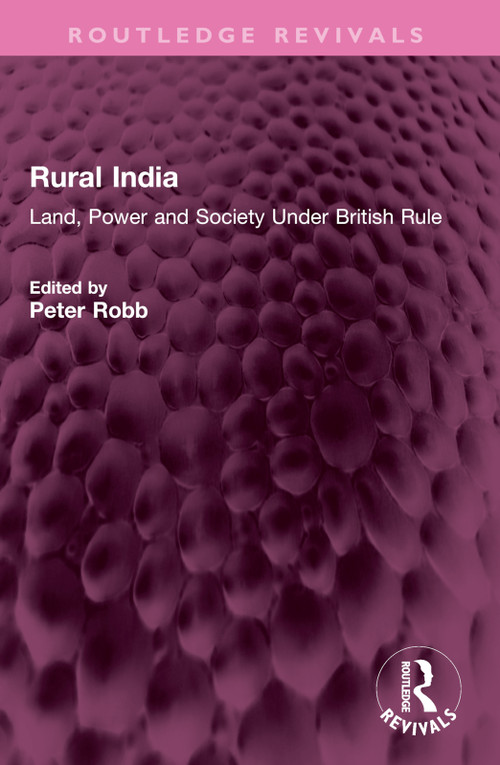 Rural India (Land, Power and Society Under British Rule) by Peter Robb, 9781032609980