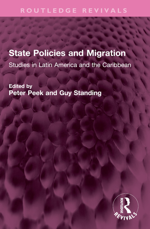 State Policies and Migration (Studiesin Latin America and the Caribbean) by Peter Peek, Guy Standing, 9781032604879