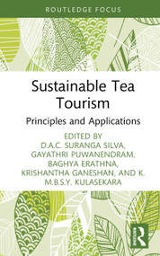 Sustainable Tea Tourism (Principles and Applications) by D.A.C. Suranga Silva, Gayathri Puwanendram, Baghya Erathna, K.M.B.S.Y. Kulasekara, Krishantha Ganeshan, 9781032998190