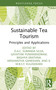 Sustainable Tea Tourism (Principles and Applications) by D.A.C. Suranga Silva, Gayathri Puwanendram, Baghya Erathna, K.M.B.S.Y. Kulasekara, Krishantha Ganeshan, 9781032998190