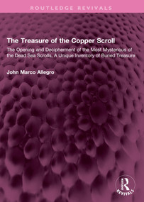 The Treasure of the Copper Scroll (The Opening and Decipherment of the Most Mysterious of the Dead Sea Scrolls, A Unique Inventory of Buried Treasure) by John Marco Allegro, 9781032664392