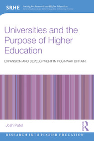 Universities and the Purpose of Higher Education (Expansion and Development in Post-War Britain) by Josh Patel, 9781032874371