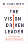The Vision Driven Leader (10 Questions to Focus Your Efforts, Energize Your Team, and Scale Your Business) - 9780801094996 by Michael Hyatt, 9780801094996