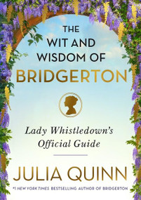 The Wit and Wisdom of Bridgerton (Lady Whistledown's Official Guide) by Julia Quinn, 9780063216013