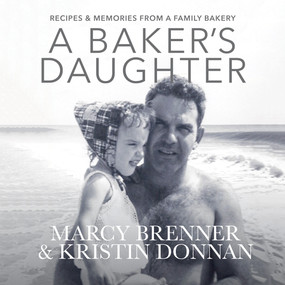 A Baker's Daughter (Recipes & Memories From a Family Bakery) by Marcy Brenner, Kristin Donnan, 9781735222844