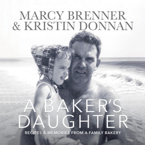 A Baker's Daughter (Recipes & Memories From a Family Bakery) by Marcy Brenner, Kristin Donnan, 9781735222844