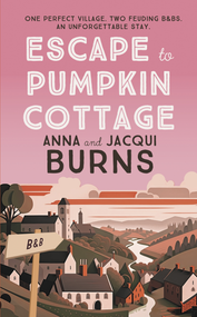 Escape to Pumpkin Cottage (A feel-good read about romance and rivalry) by Anna Burns, Jacqui Burns, 9780749031954