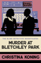 Murder at Bletchley Park (The thrilling wartime mystery series) - 9780749030735 by Christina Koning, 9780749030735