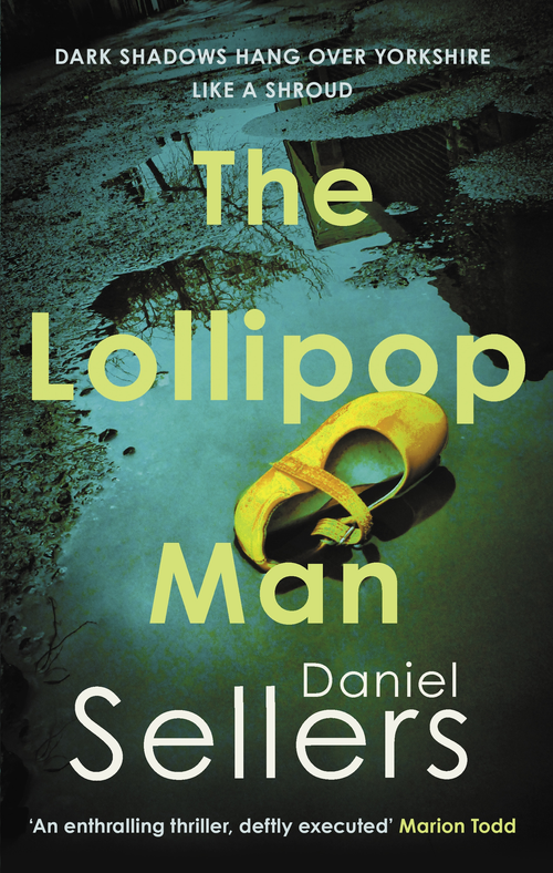 The Lollipop Man (The new gritty crime novel from bestselling author Daniel Sellers) by Daniel Sellers, 9780749032616