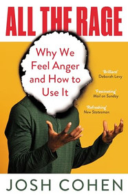 All the Rage (Why Anger Drives the World) - 9781783789467 by Josh Cohen, 9781783789467