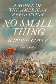 No Small Thing (A Novel of the American Revolution) by Harold Coyle, 9798985788648