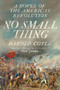 No Small Thing (A Novel of the American Revolution) by Harold Coyle, 9798985788648